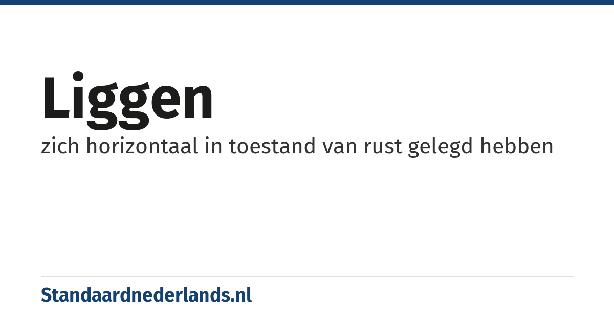liggen: zich horizontaal in toestand van rust gelegd hebben