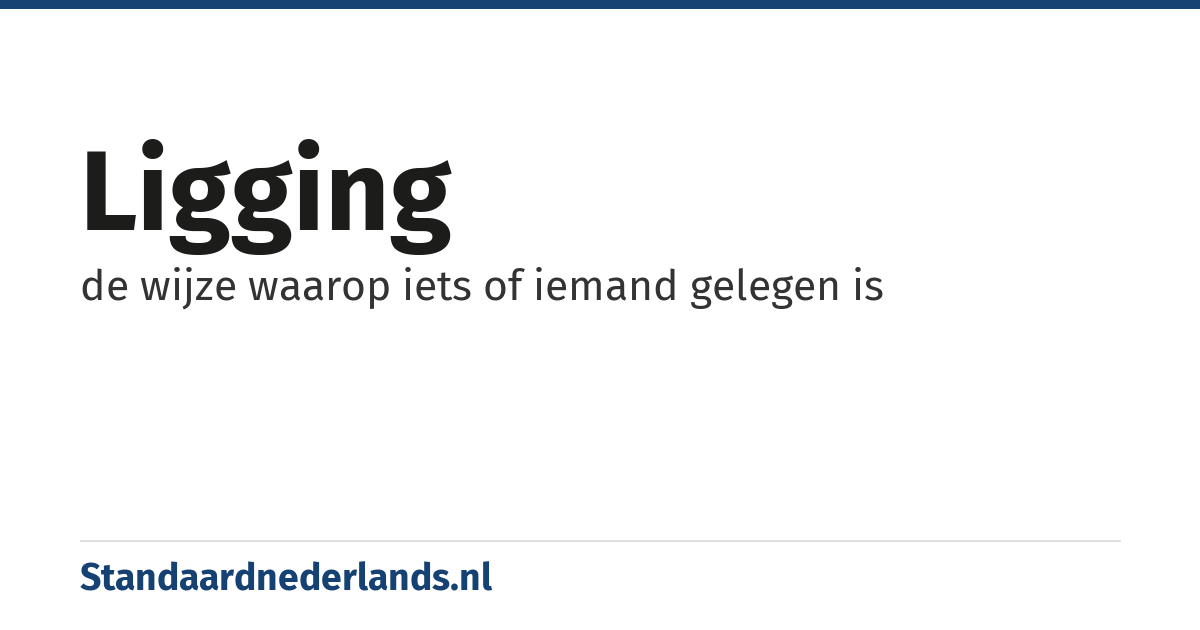 ligging: de wijze waarop iets of iemand gelegen is