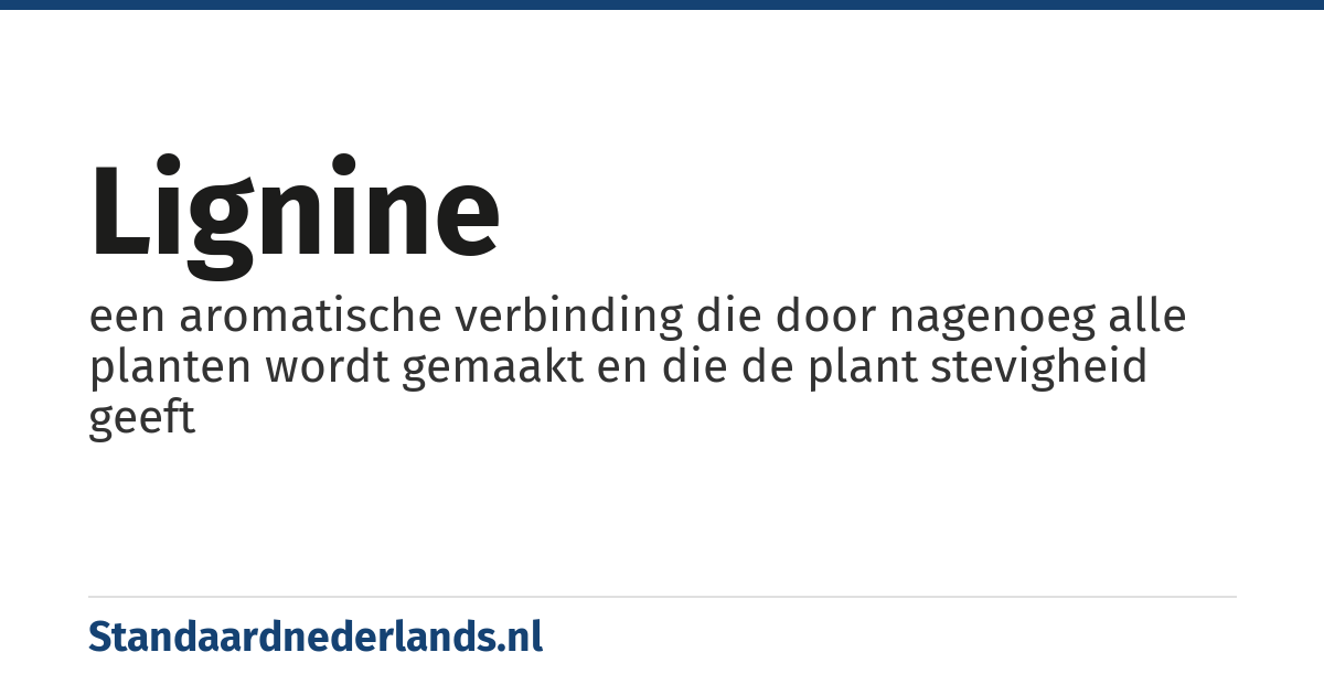 lignine: een aromatische verbinding die door nagenoeg alle planten wordt gemaakt en die de plant stevigheid geeft