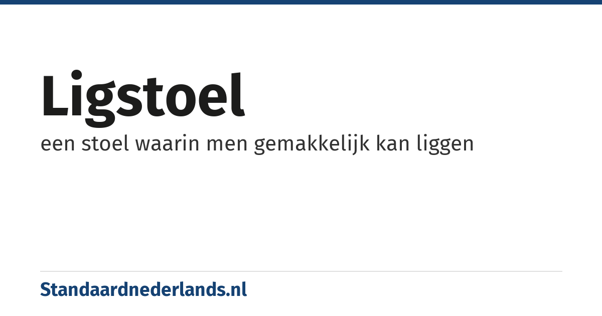 ligstoel: een stoel waarin men gemakkelijk kan liggen