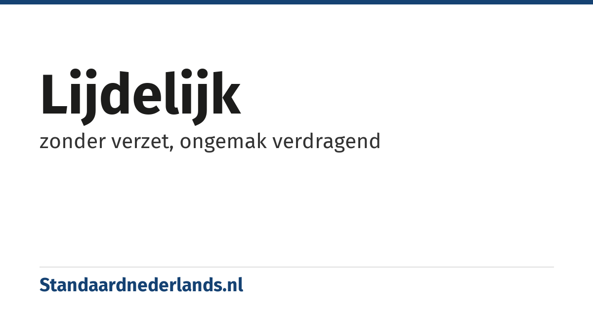lijdelijk: zonder verzet, ongemak verdragend