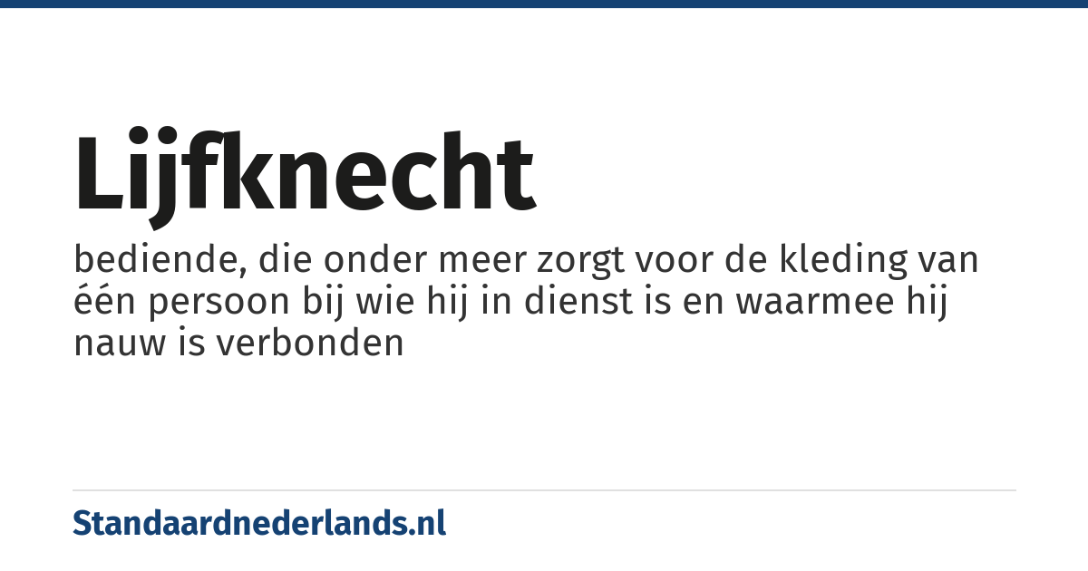 lijfknecht: bediende, die onder meer zorgt voor de kleding van één persoon bij wie hij in dienst is en waarmee hij nauw is verbonden