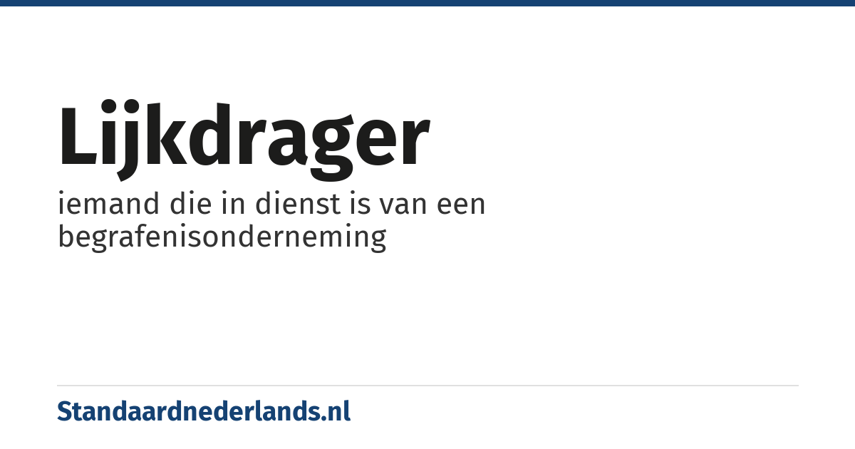 lijkdrager: iemand die in dienst is van een begrafenisonderneming