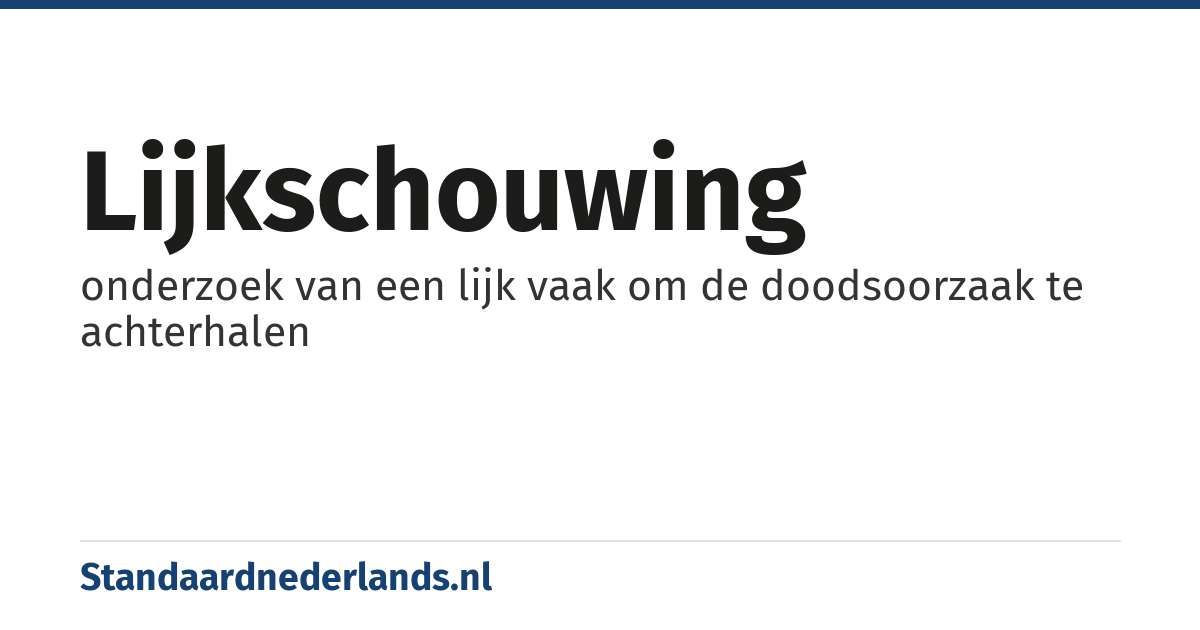 lijkschouwing: onderzoek van een lijk vaak om de doodsoorzaak te achterhalen