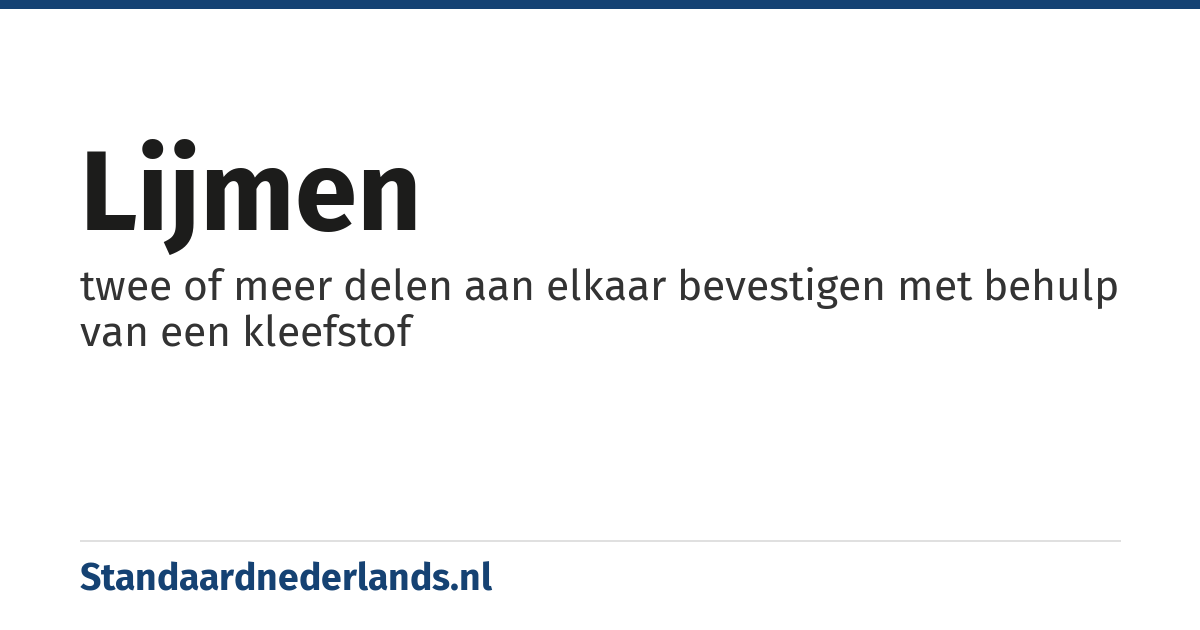 lijmen: twee of meer delen aan elkaar bevestigen met behulp van een kleefstof