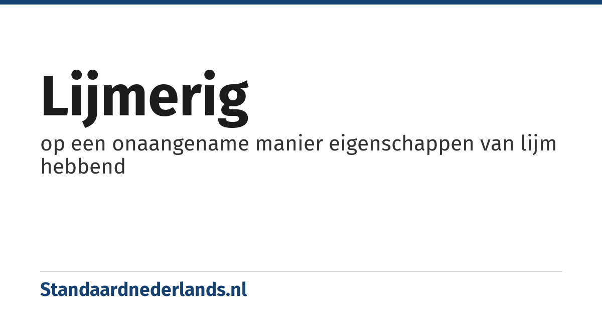 lijmerig: op een onaangename manier eigenschappen van lijm hebbend