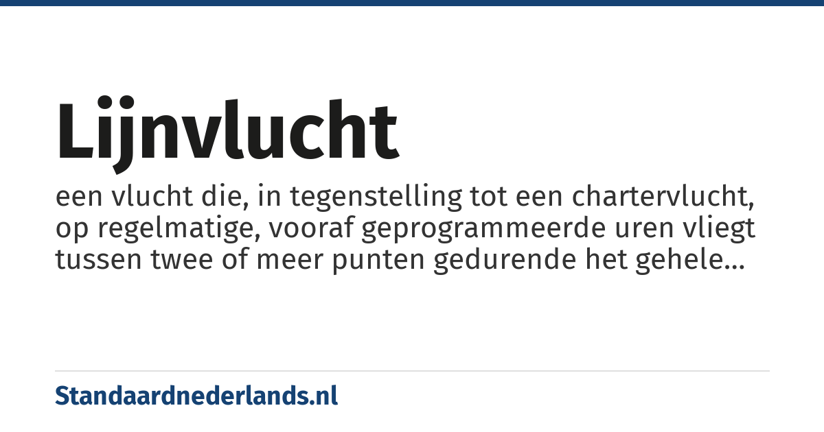 lijnvlucht: een vlucht die, in tegenstelling tot een chartervlucht, op regelmatige, vooraf geprogrammeerde uren vliegt tussen twee of meer punten gedurende het gehele jaar