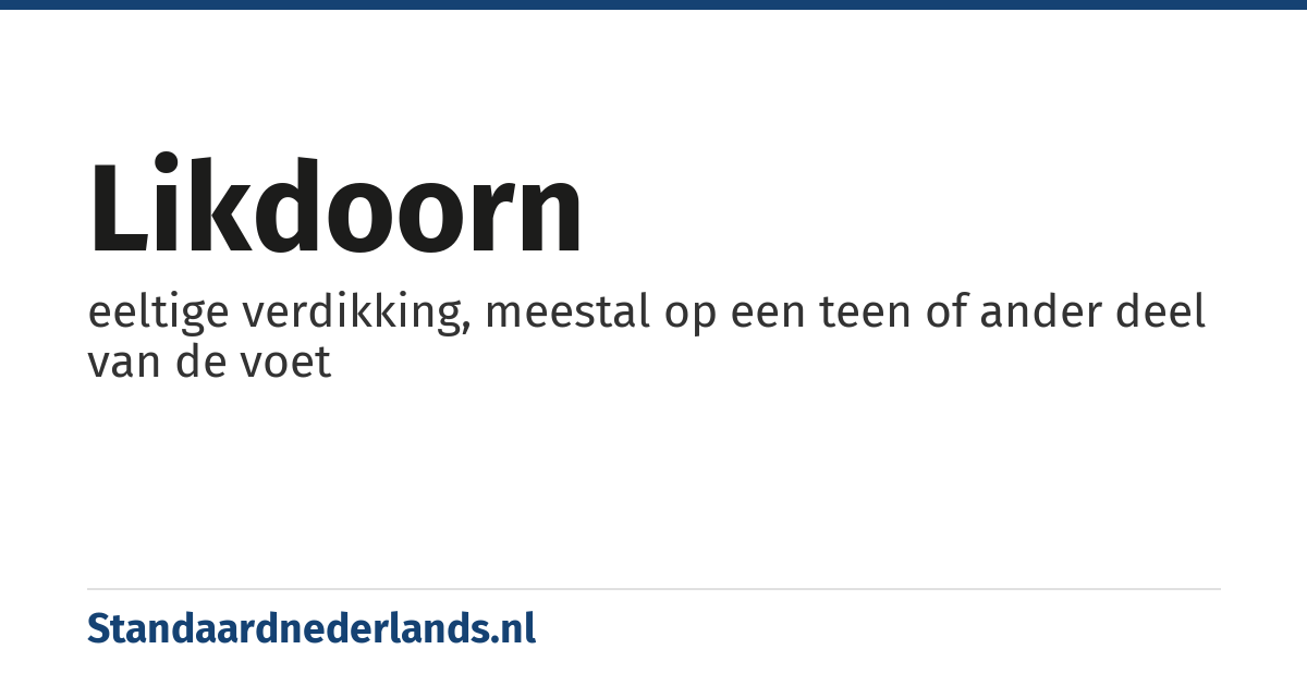 likdoorn: eeltige verdikking, meestal op een teen of ander deel van de voet