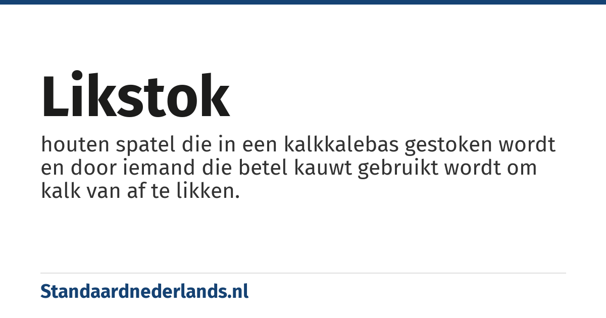 likstok: houten spatel die in een kalkkalebas gestoken wordt en door iemand die betel kauwt gebruikt wordt om kalk van af te likken.