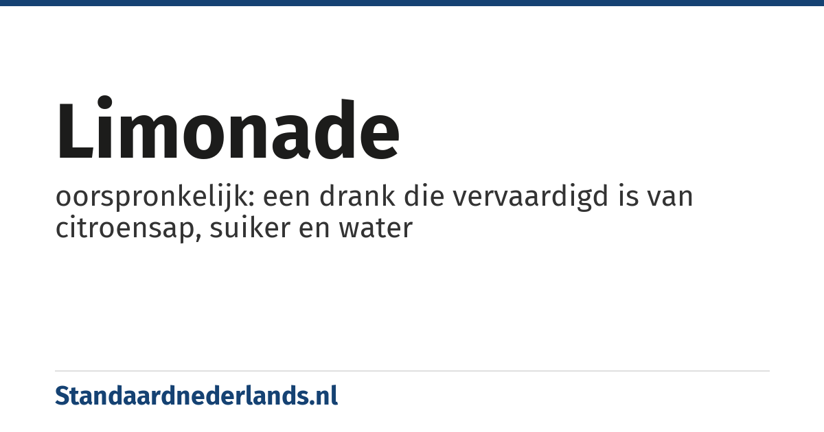 limonade: oorspronkelijk: een drank die vervaardigd is van citroensap, suiker en water