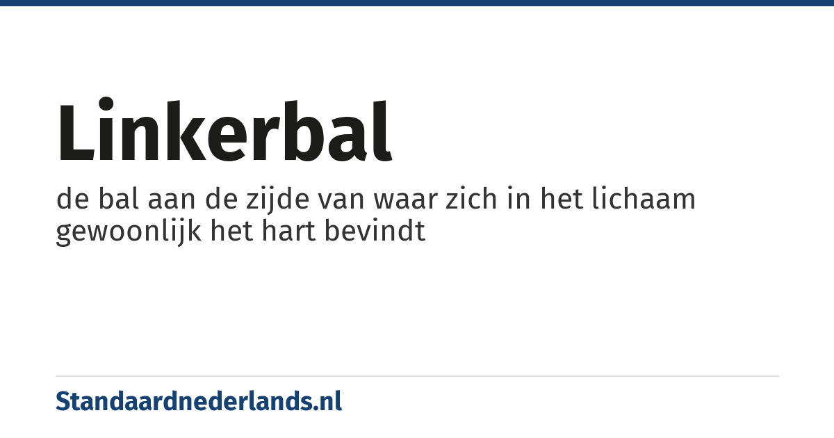 linkerbal: de bal aan de zijde van waar zich in het lichaam gewoonlijk het hart bevindt