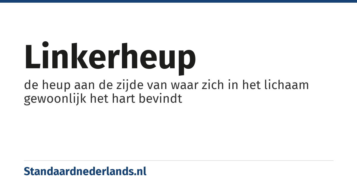 linkerheup: de heup aan de zijde van waar zich in het lichaam gewoonlijk het hart bevindt