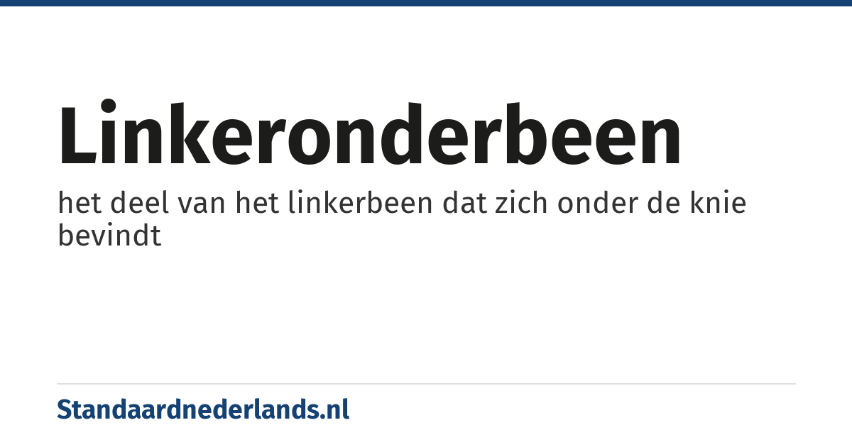 linkeronderbeen: het deel van het linkerbeen dat zich onder de knie bevindt