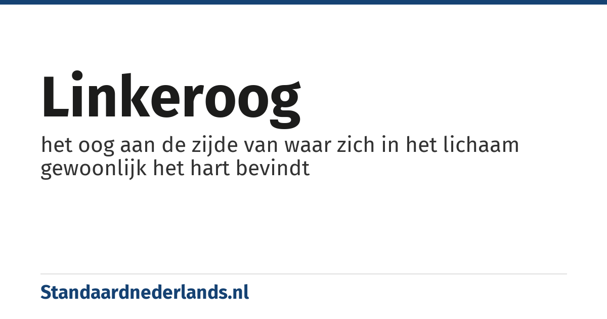 linkeroog: het oog aan de zijde van waar zich in het lichaam gewoonlijk het hart bevindt