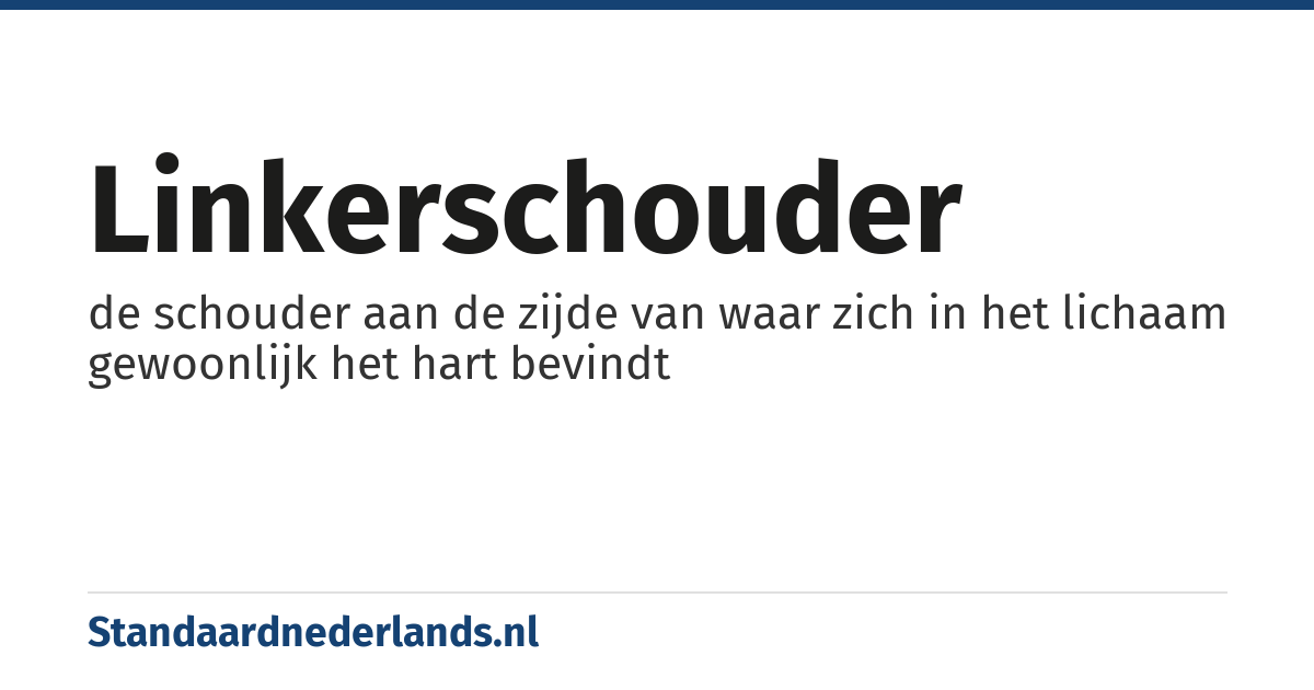 linkerschouder: de schouder aan de zijde van waar zich in het lichaam gewoonlijk het hart bevindt