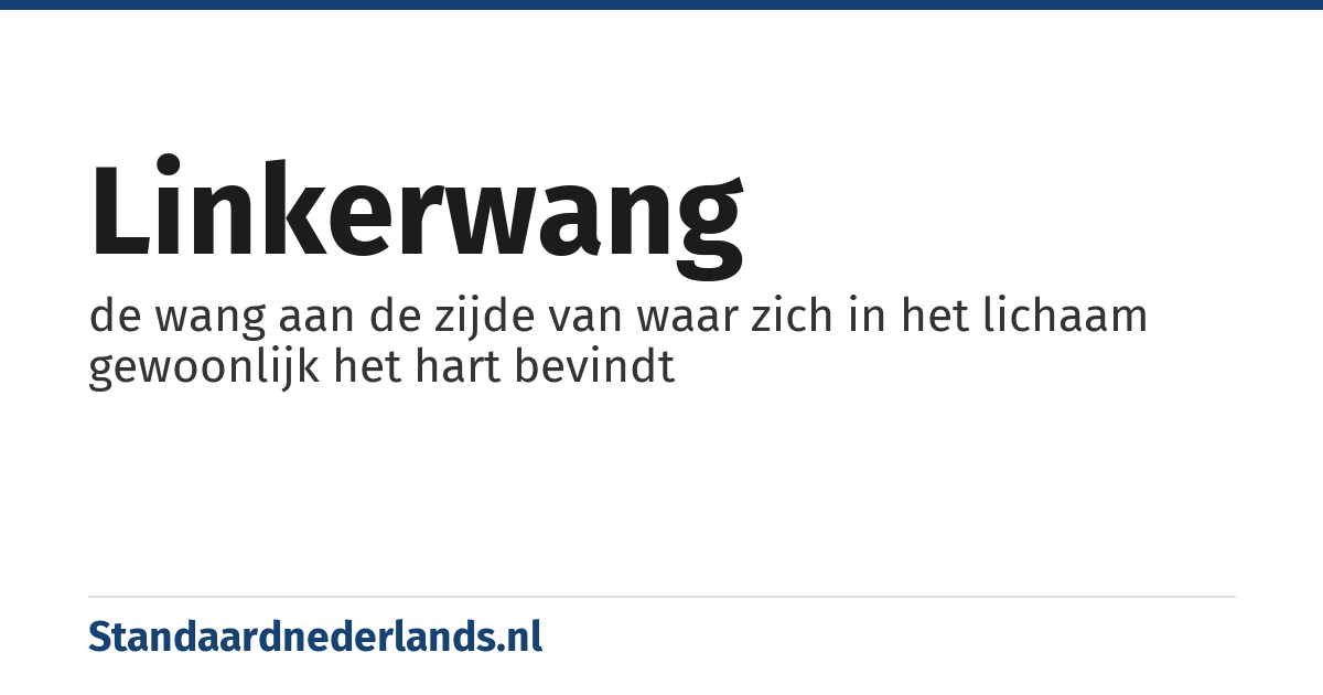 linkerwang: de wang aan de zijde van waar zich in het lichaam gewoonlijk het hart bevindt