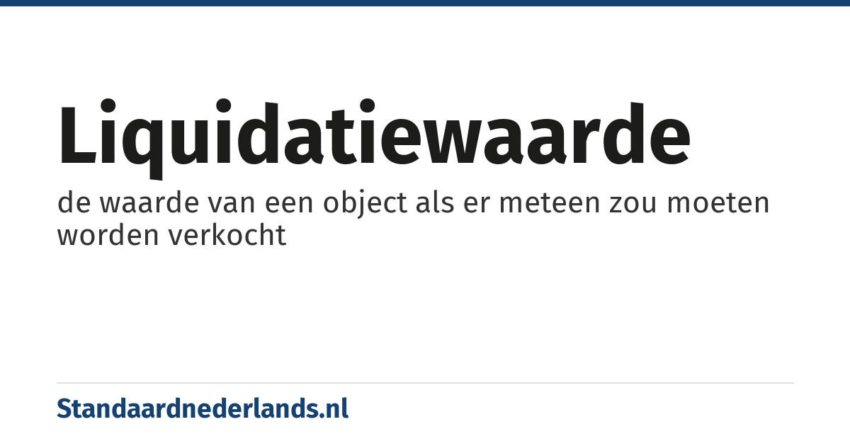 liquidatiewaarde: de waarde van een object als er meteen zou moeten worden verkocht