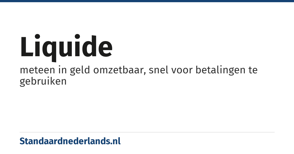 liquide: meteen in geld omzetbaar, snel voor betalingen te gebruiken