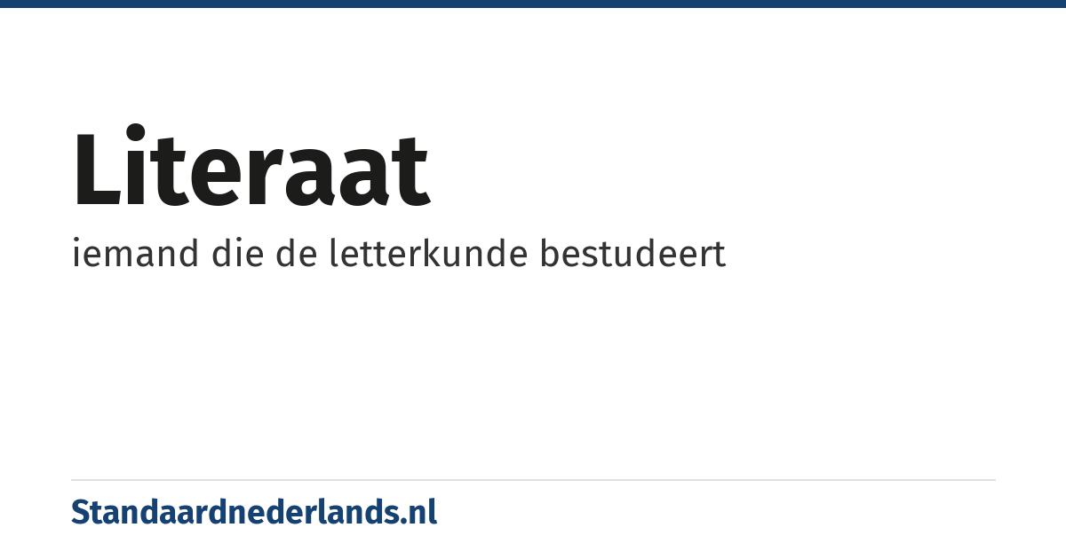 literaat: iemand die de letterkunde bestudeert