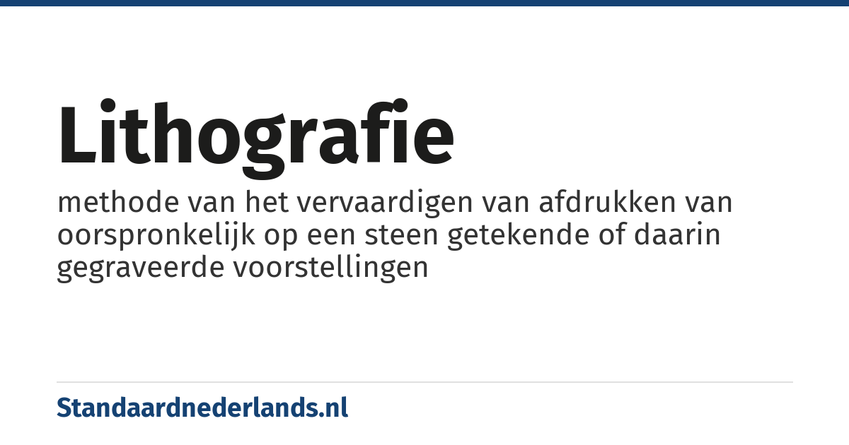 lithografie: methode van het vervaardigen van afdrukken van oorspronkelijk op een steen getekende of daarin gegraveerde voorstellingen
