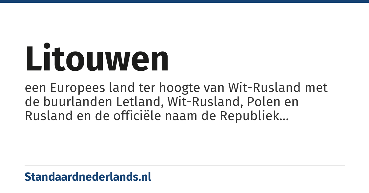 Litouwen: een Europees land ter hoogte van Wit-Rusland met de buurlanden Letland, Wit-Rusland, Polen en Rusland en de officiële naam de Republiek Litouwen (Lietuvos Respublika)