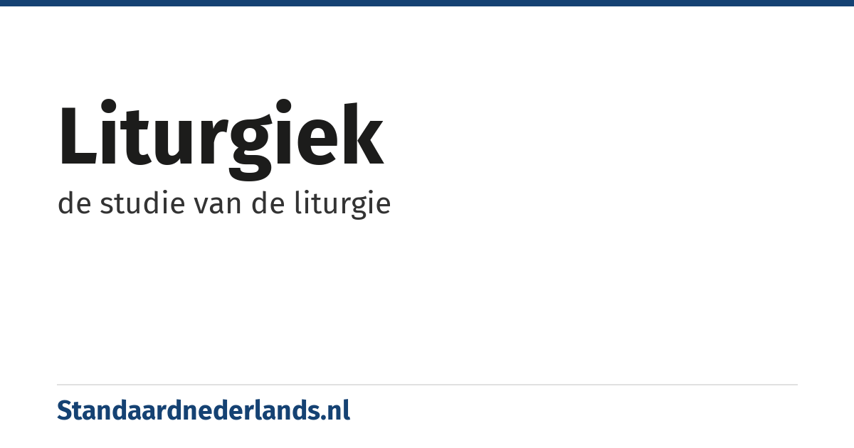 liturgiek: de studie van de liturgie