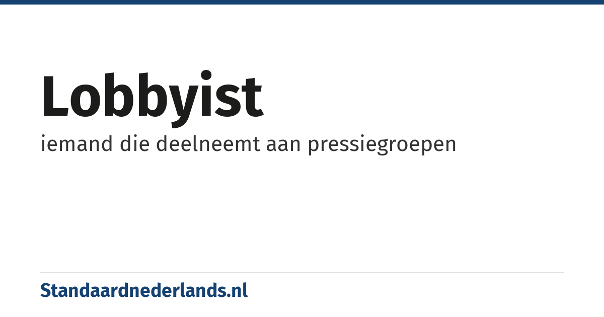 lobbyist: iemand die deelneemt aan pressiegroepen