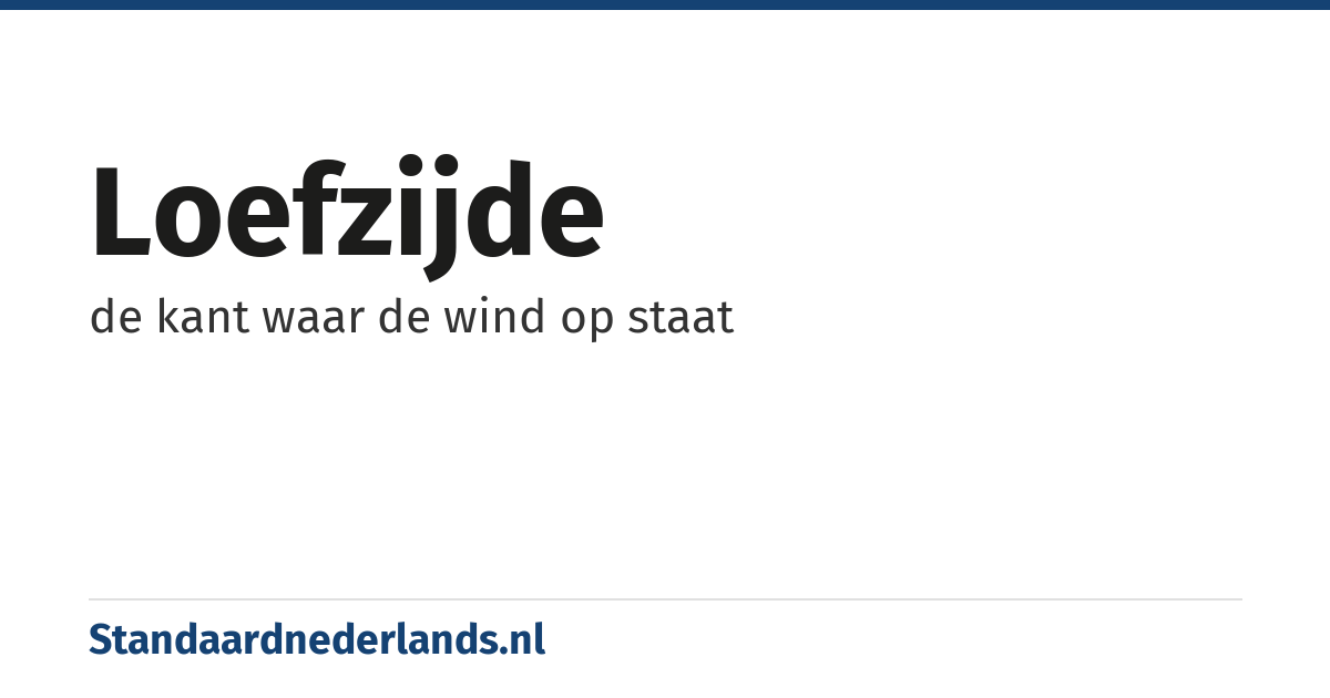 loefzijde: de kant waar de wind op staat