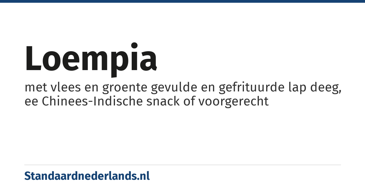 loempia: met vlees en groente gevulde en gefrituurde lap deeg, ee Chinees-Indische snack of voorgerecht