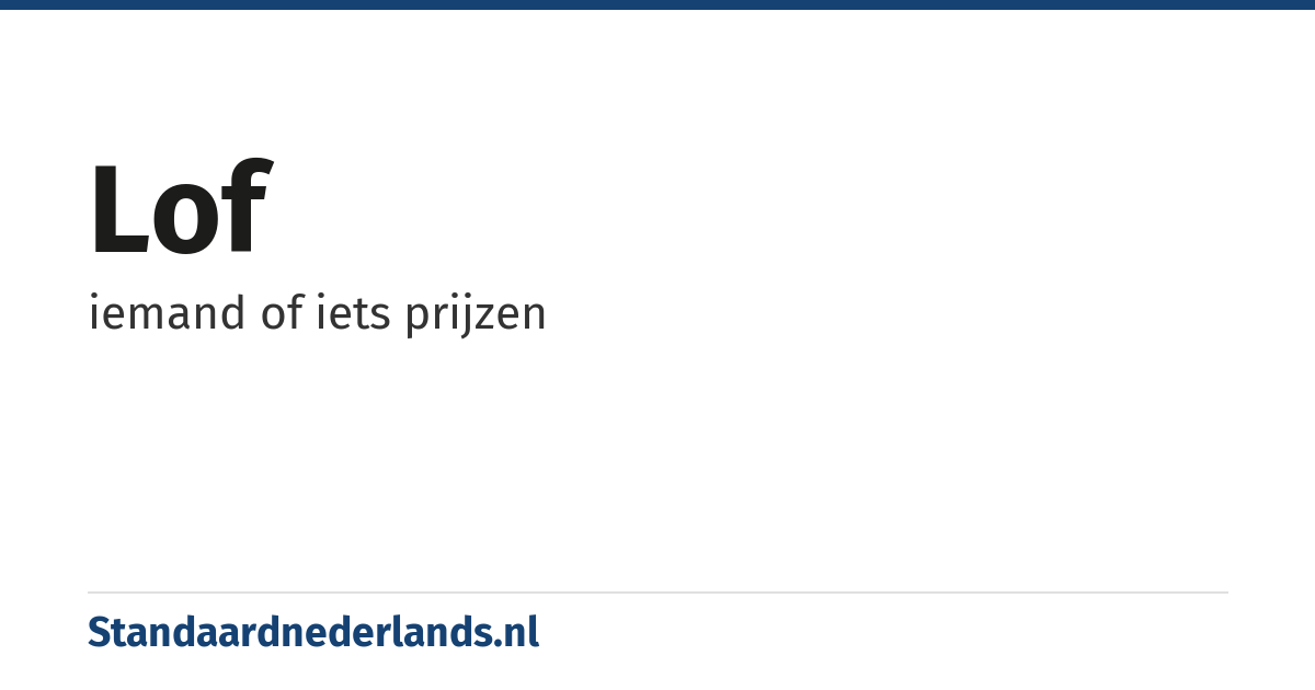 lof: iemand of iets prijzen
