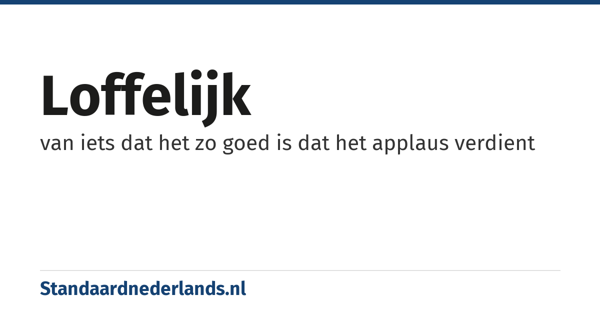 loffelijk: van iets dat het zo goed is dat het applaus verdient