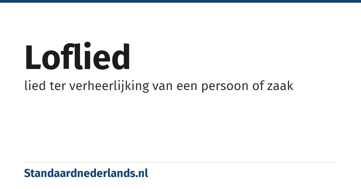 loflied: lied ter verheerlijking van een persoon of zaak