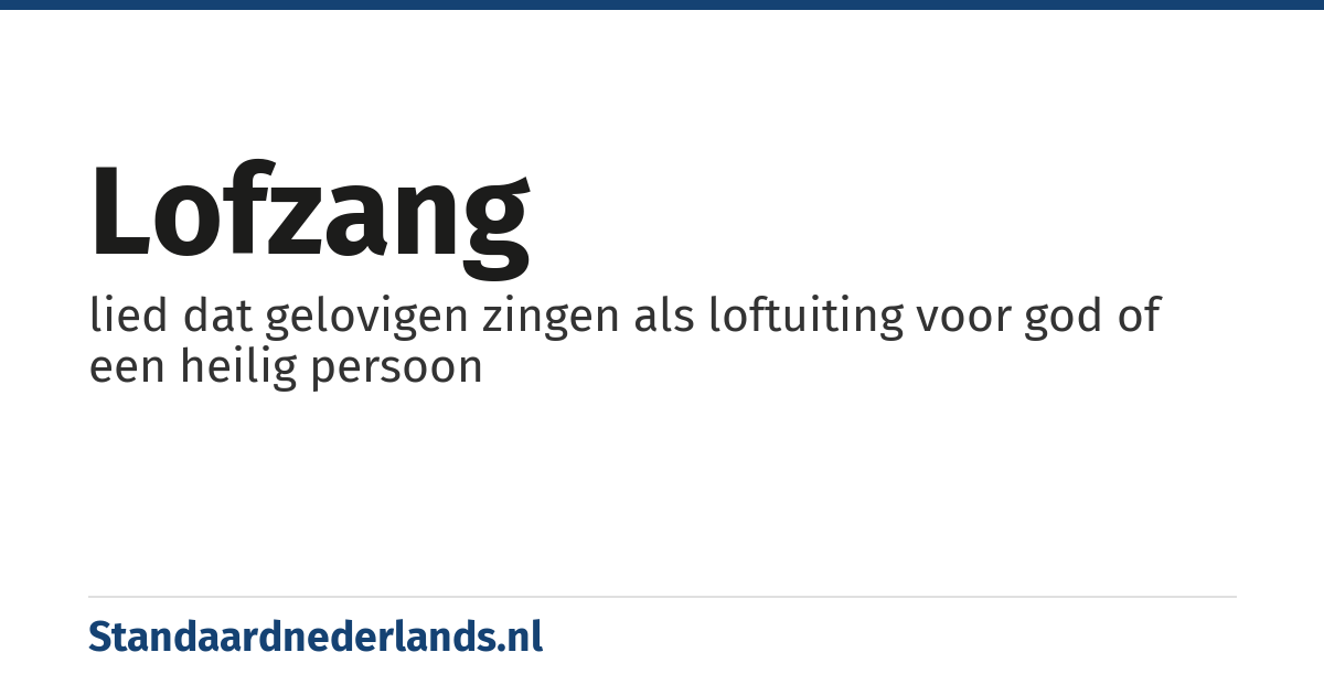 lofzang: lied dat gelovigen zingen als loftuiting voor god of een heilig persoon