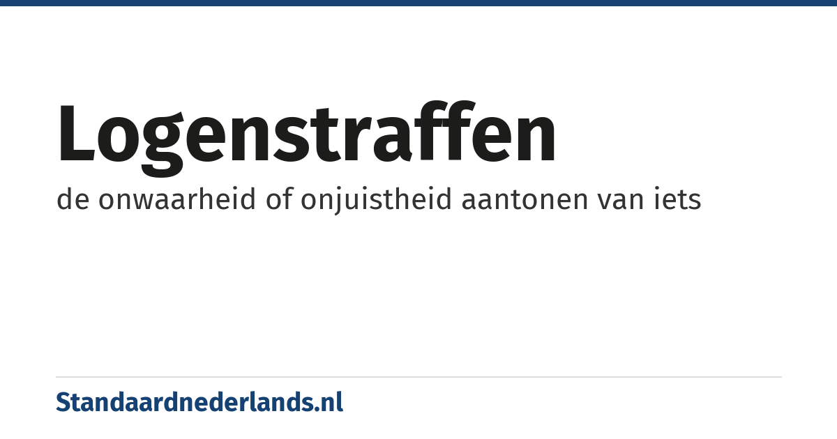 logenstraffen: de onwaarheid of onjuistheid aantonen van iets