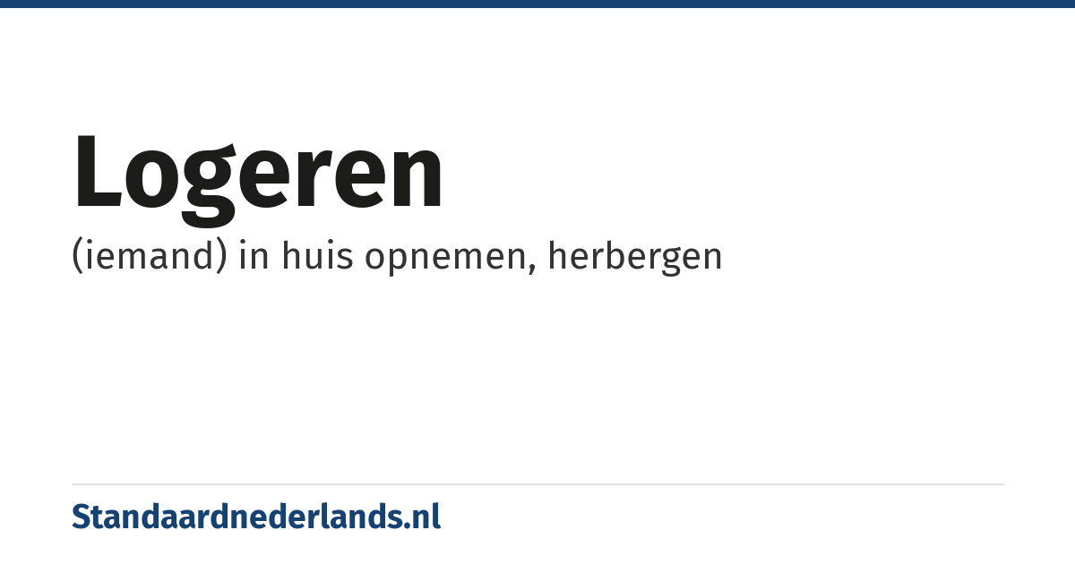 logeren: (iemand) in huis opnemen, herbergen