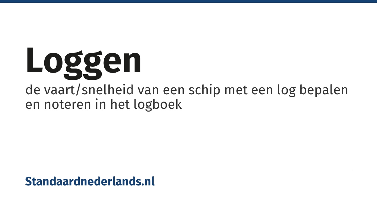 loggen: de vaart/snelheid van een schip met een log bepalen en noteren in het logboek