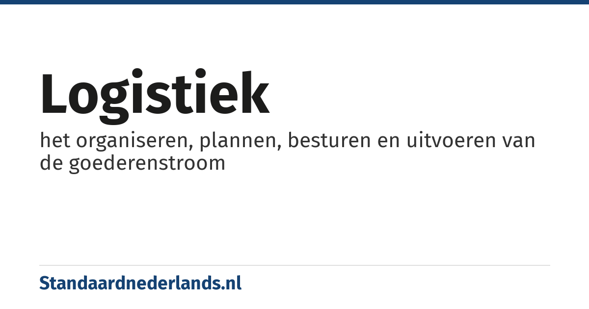 logistiek: het organiseren, plannen, besturen en uitvoeren van de goederenstroom