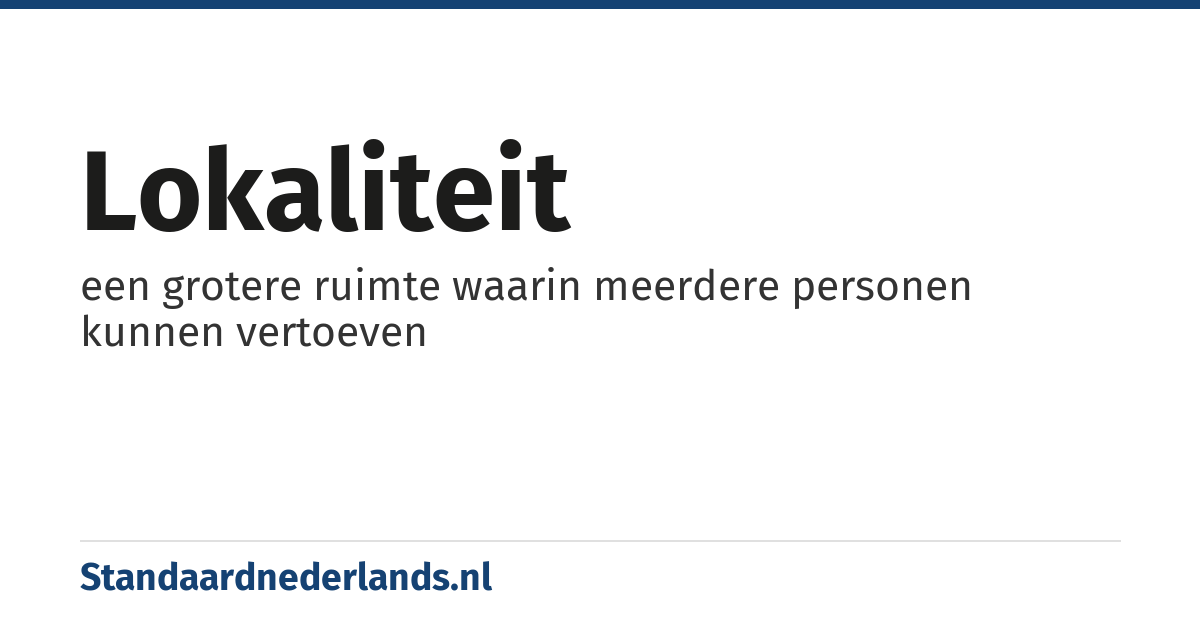 lokaliteit: een grotere ruimte waarin meerdere personen kunnen vertoeven