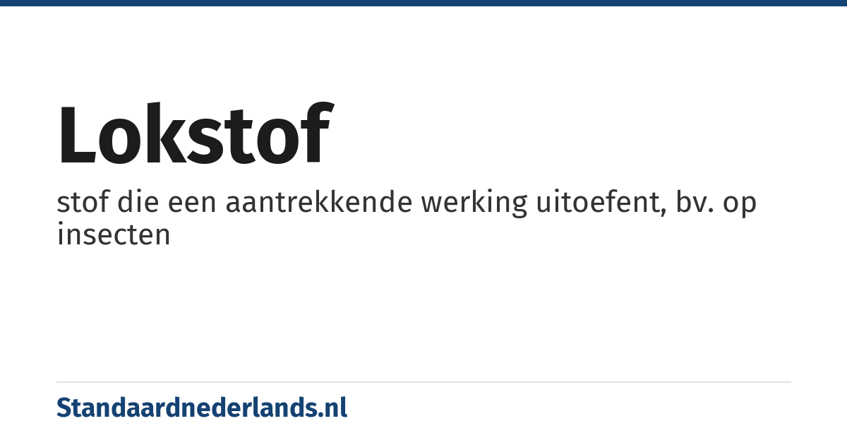 lokstof: stof die een aantrekkende werking uitoefent, bv. op insecten