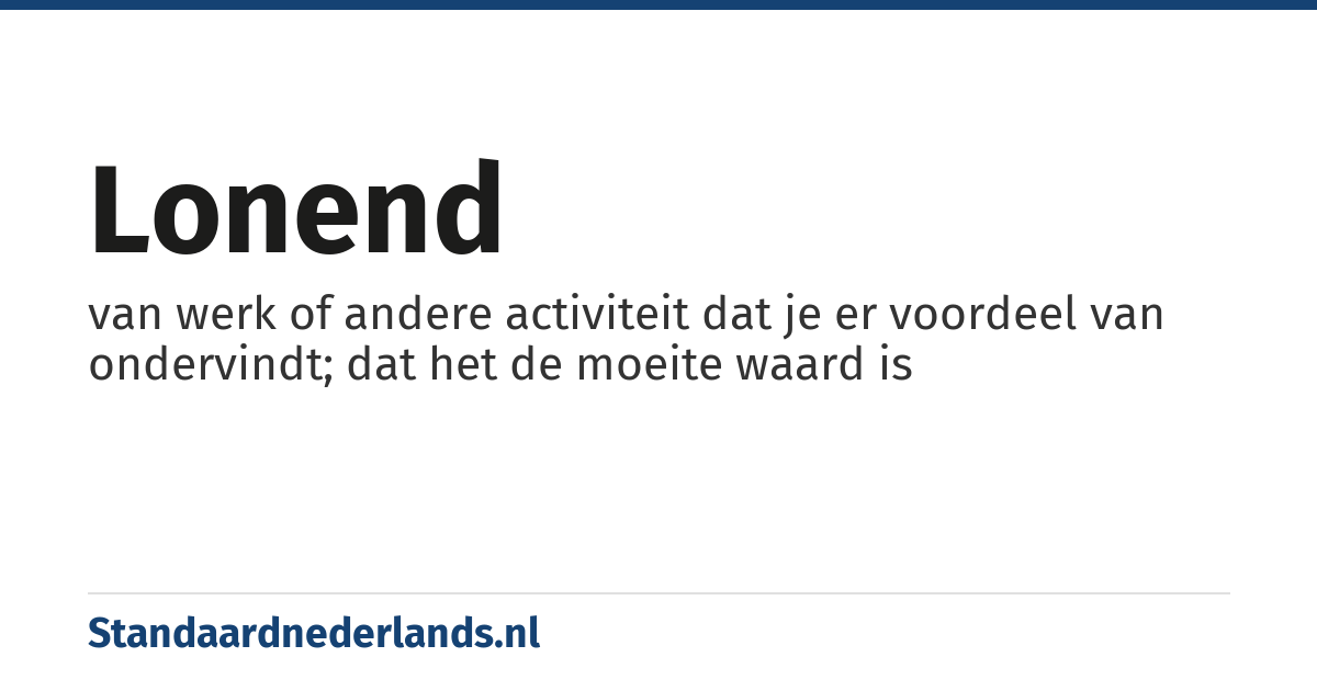 lonend: van werk of andere activiteit dat je er voordeel van ondervindt; dat het de moeite waard is
