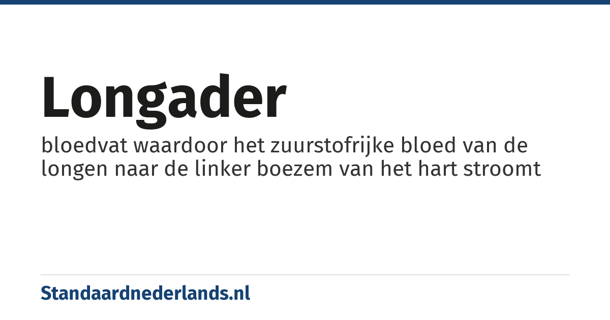 longader: bloedvat waardoor het zuurstofrijke bloed van de longen naar de linker boezem van het hart stroomt