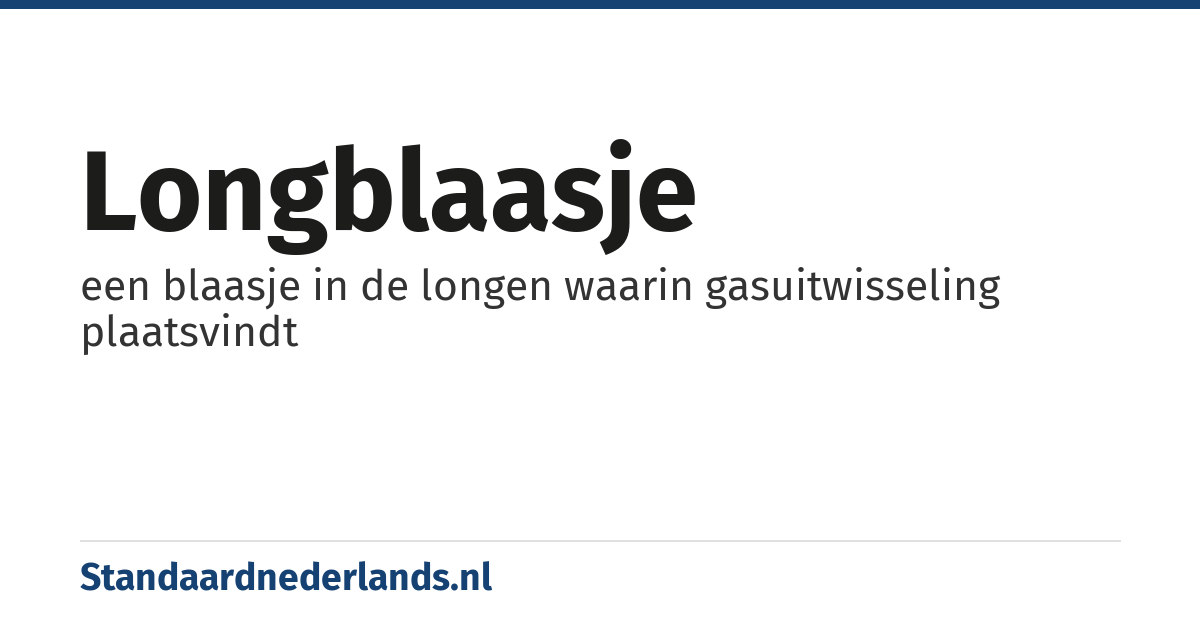 longblaasje: een blaasje in de longen waarin gasuitwisseling plaatsvindt