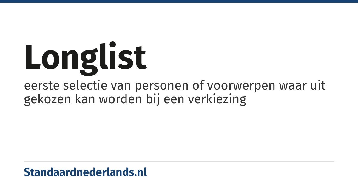 longlist: eerste selectie van personen of voorwerpen waar uit gekozen kan worden bij een verkiezing