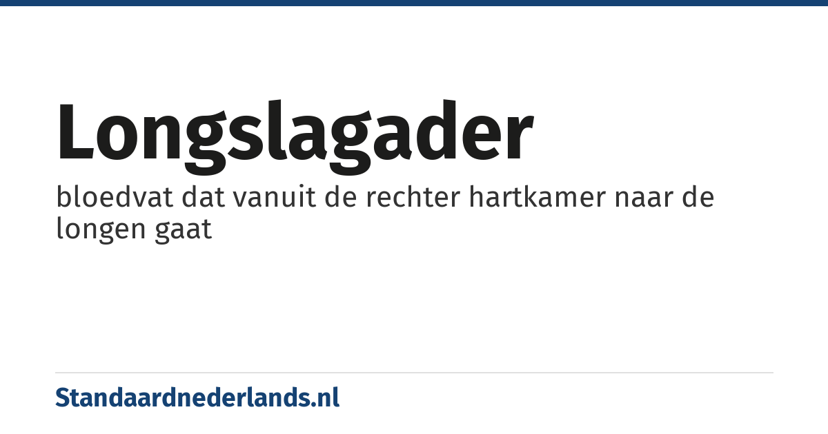 longslagader: bloedvat dat vanuit de rechter hartkamer naar de longen gaat