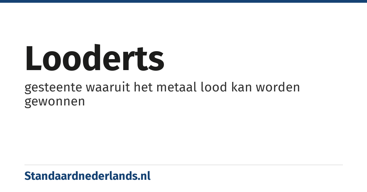 looderts: gesteente waaruit het metaal lood kan worden gewonnen