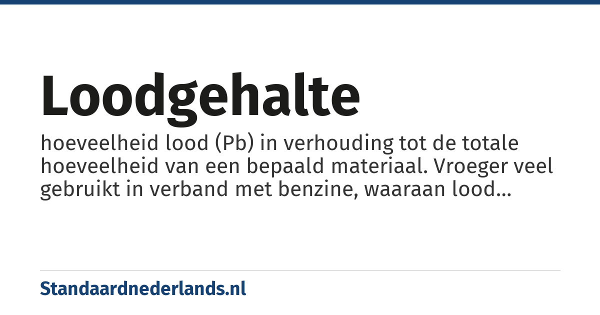 loodgehalte: hoeveelheid lood (Pb) in verhouding tot de totale hoeveelheid van een bepaald materiaal. Vroeger veel gebruikt in verband met benzine, waaraan lood werd toegevoerd om het regelmatiger lopen van de motor te bevorderen.