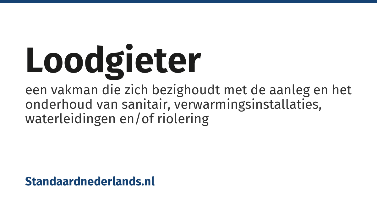 loodgieter: een vakman die zich bezighoudt met de aanleg en het onderhoud van sanitair, verwarmingsinstallaties, waterleidingen en/of riolering