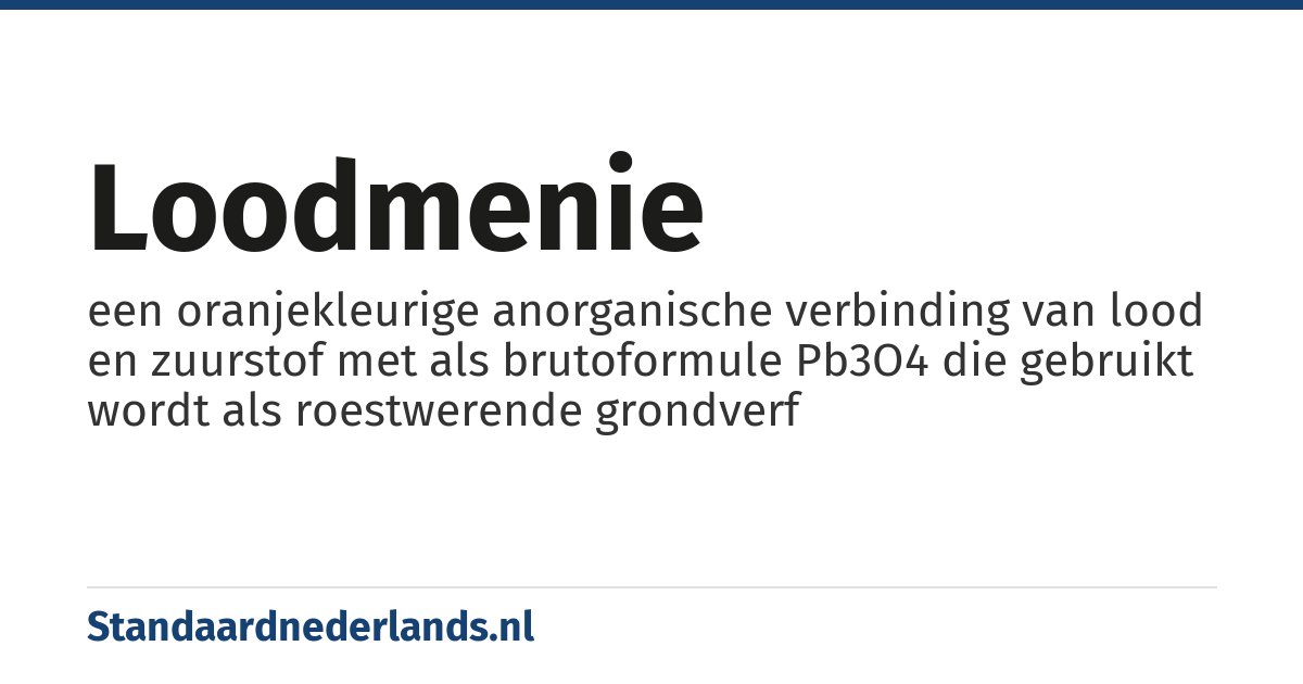 loodmenie: een oranjekleurige anorganische verbinding van lood en zuurstof met als brutoformule Pb3O4 die gebruikt wordt als roestwerende grondverf