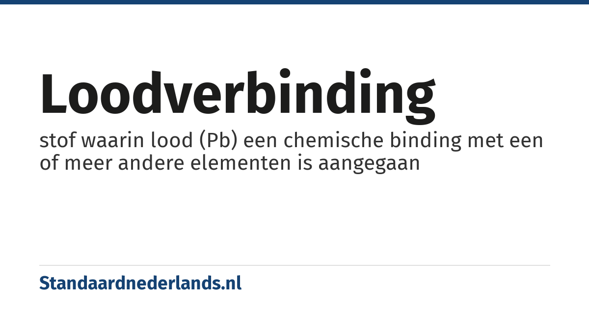loodverbinding: stof waarin lood (Pb) een chemische binding met een of meer andere elementen is aangegaan