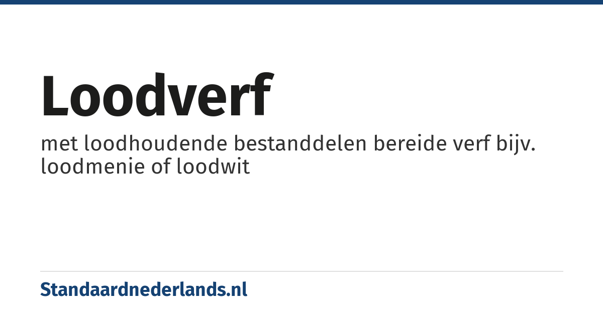 loodverf: met loodhoudende bestanddelen bereide verf bijv. loodmenie of loodwit